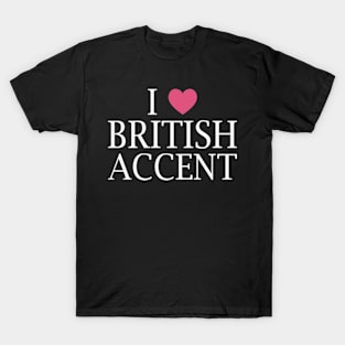 i love british accent T-Shirt